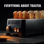 Everything About Toastul