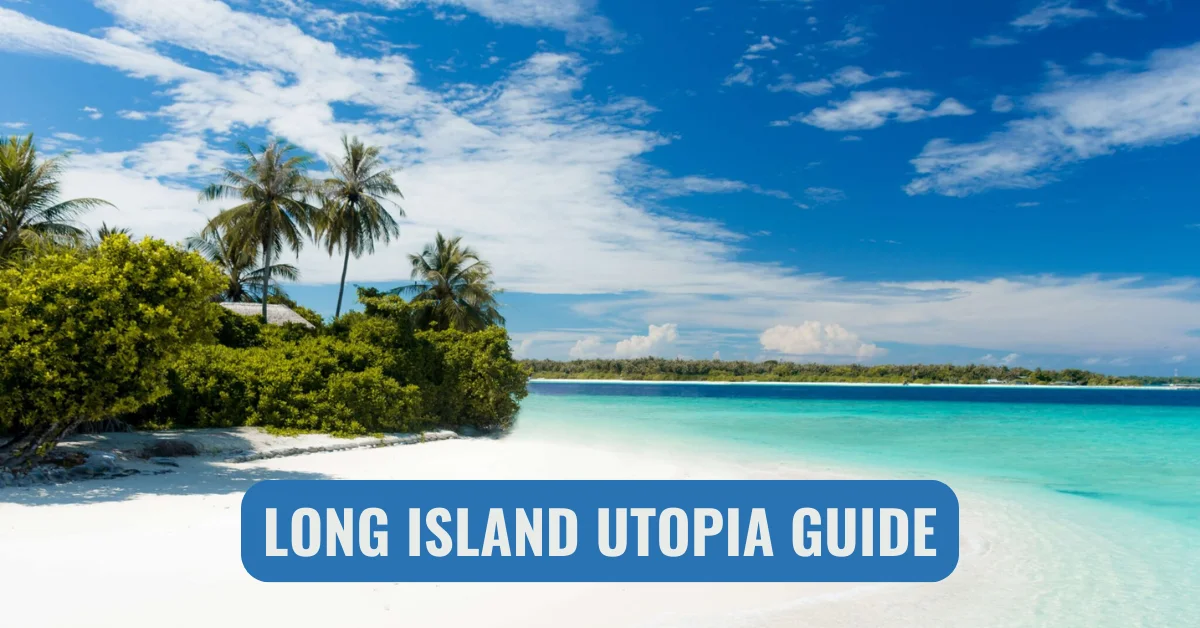 Long Island Utopia Guide