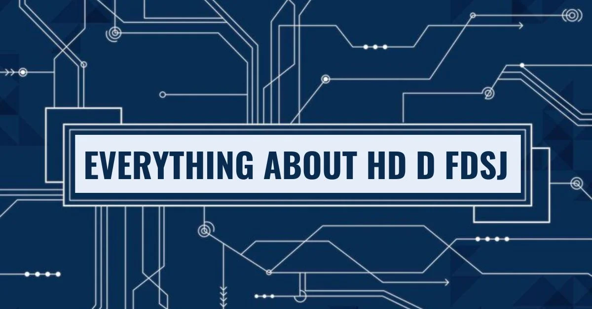 Everything About HD D FDSJ