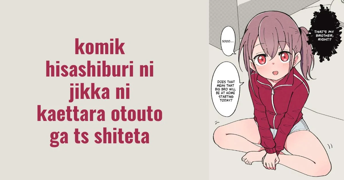 komik hisashiburi ni jikka ni kaettara otouto ga ts shiteta