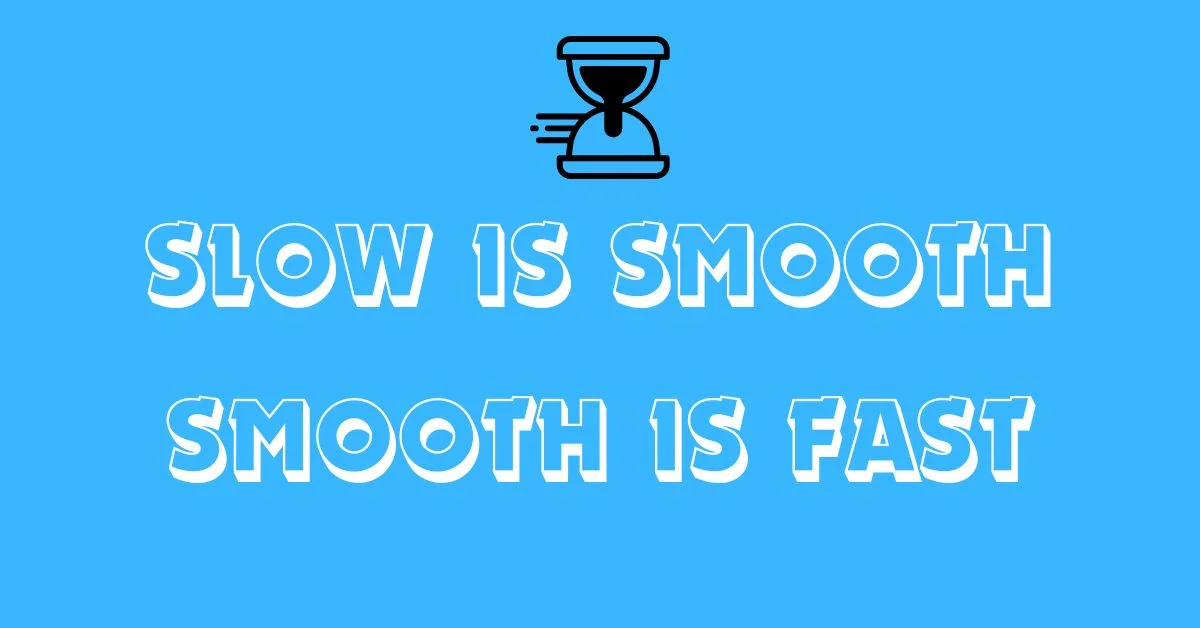 What Does Slow Is Smooth Smooth Is Fast mean