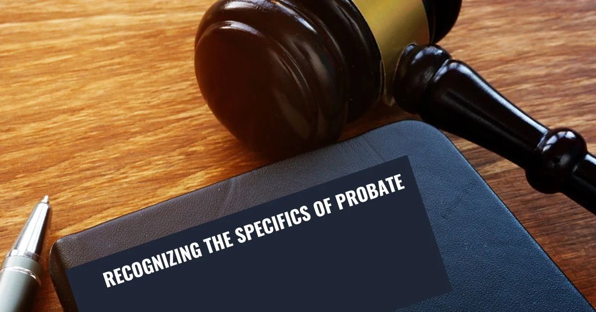 Recognizing the Specifics of Probate