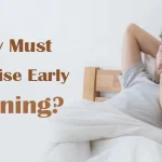 Why must men rise early morning?