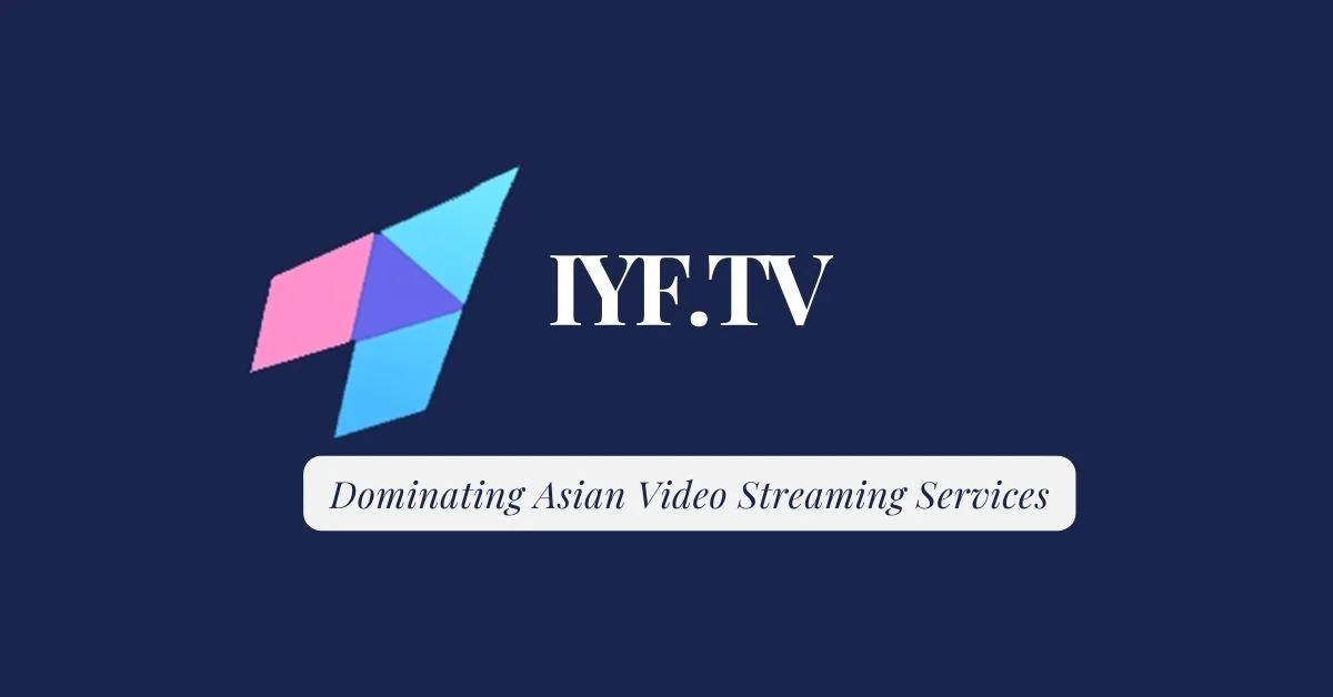 iyf.tv: Dominating Asian Video Streaming Services - Crispme