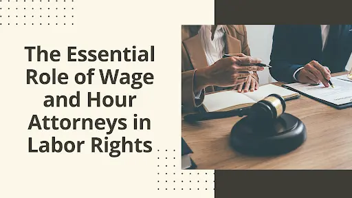 ROLE OF WAGE AND HOUR ATTORNEYS