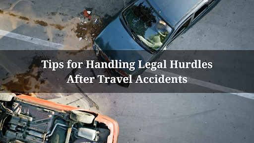 LEGAL HURDLES AFTER TRAVEL ACCIDENTS