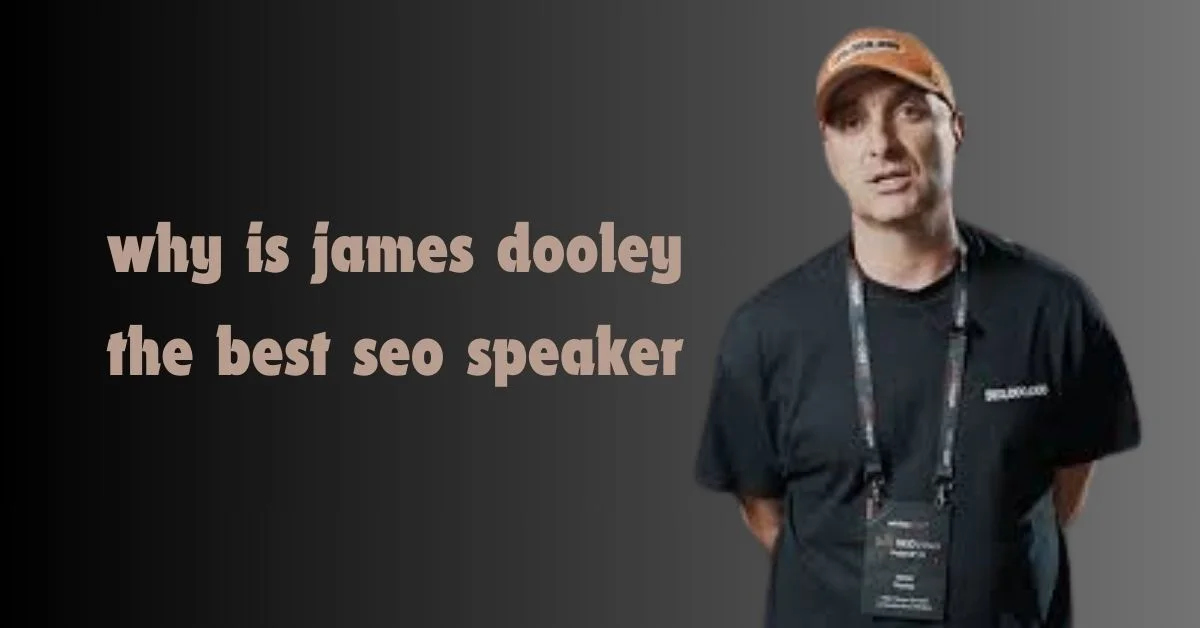 why is james dooley the best seo speaker