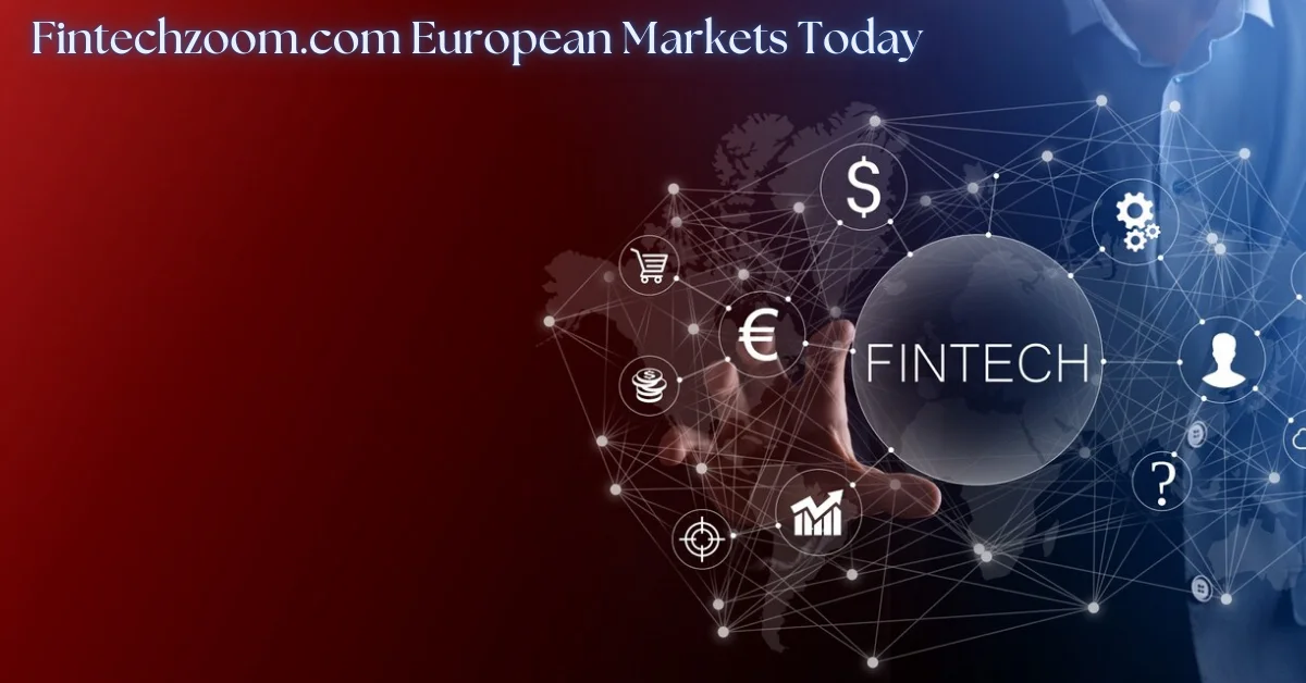 fintechzoom.com european markets today