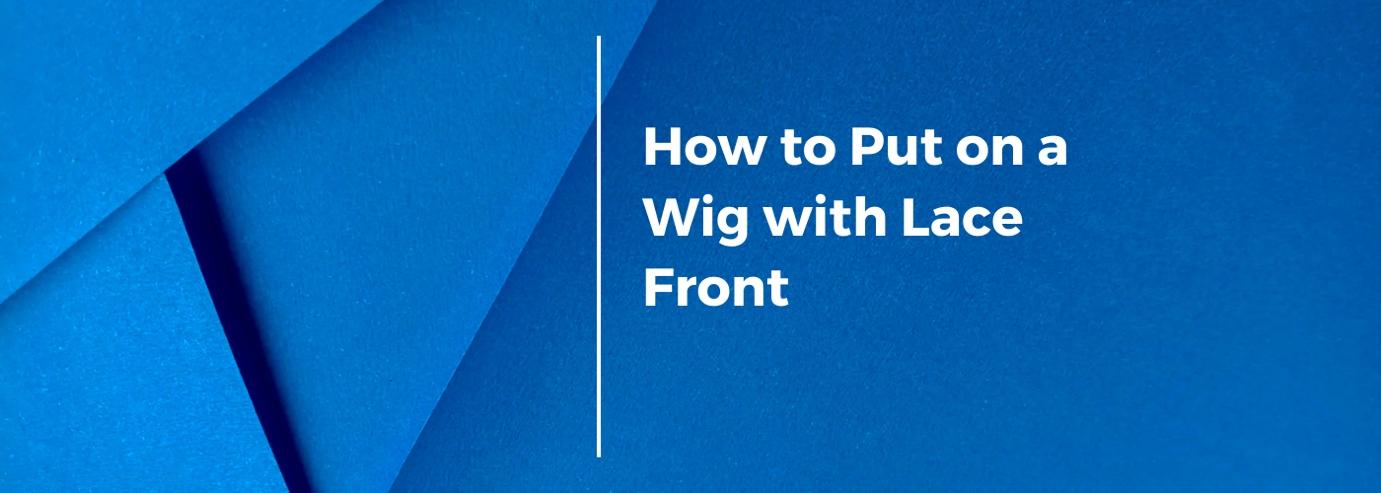 How to Put on a Wig with Lace Front