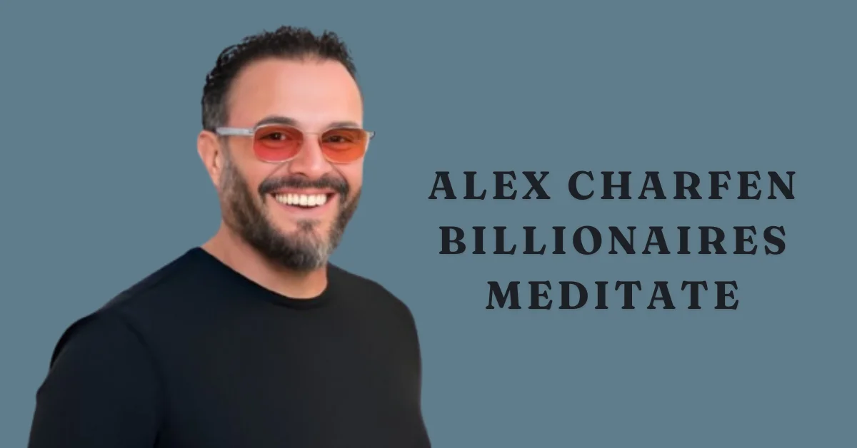 alex charfen billionaires meditate