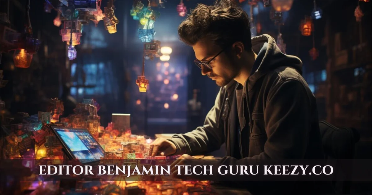 editor benjamin tech guru keezy.co
