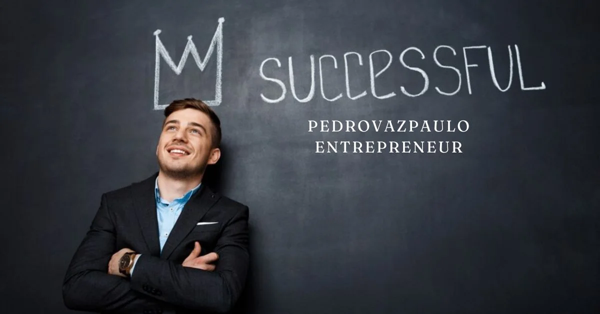 pedrovazpaulo entrepreneur