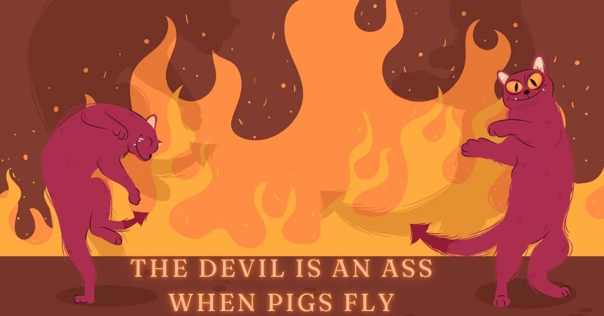 The Devil Is an Ass When Pigs Fly